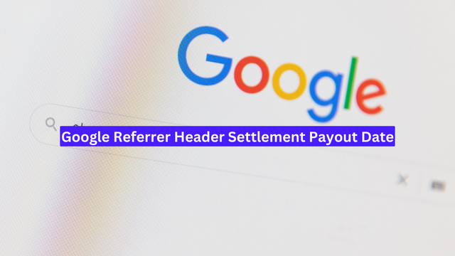 Google Referrer Header Settlement Payout Date