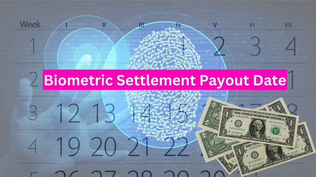 Biometric Settlement Payout Date