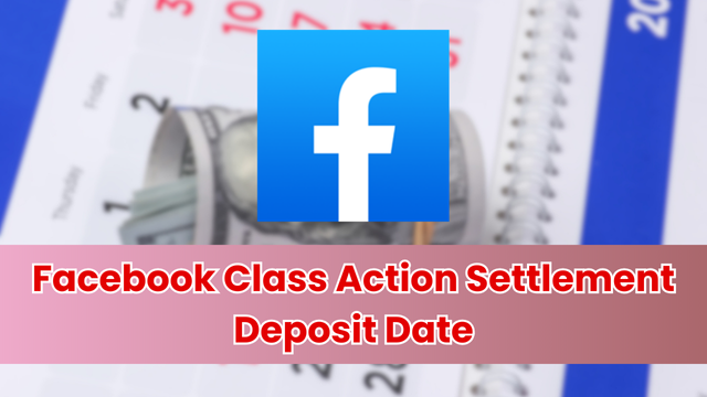 Facebook Class Action Settlement Deposit Date