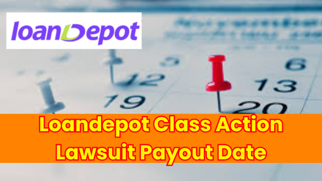 LoanDepot Class Action Lawsuit Payout Date