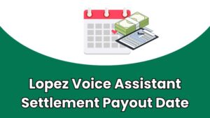 Lopez Voice Assistant Settlement Payout Date: When To Expect The Payment?