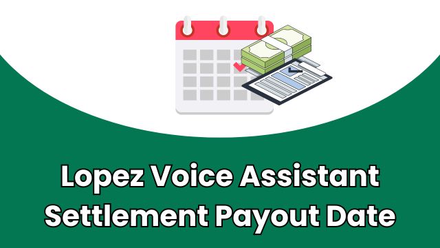 Lopez Voice Assistant Settlement Payout Date
