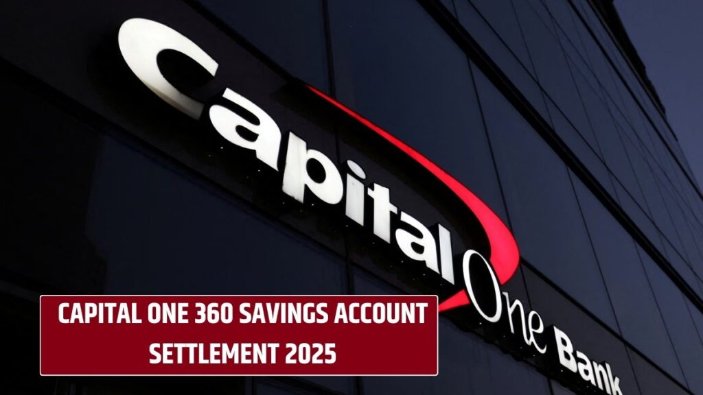 Capital One 360 Savings Account Settlement 2025: Eligibility and Payout Guide!