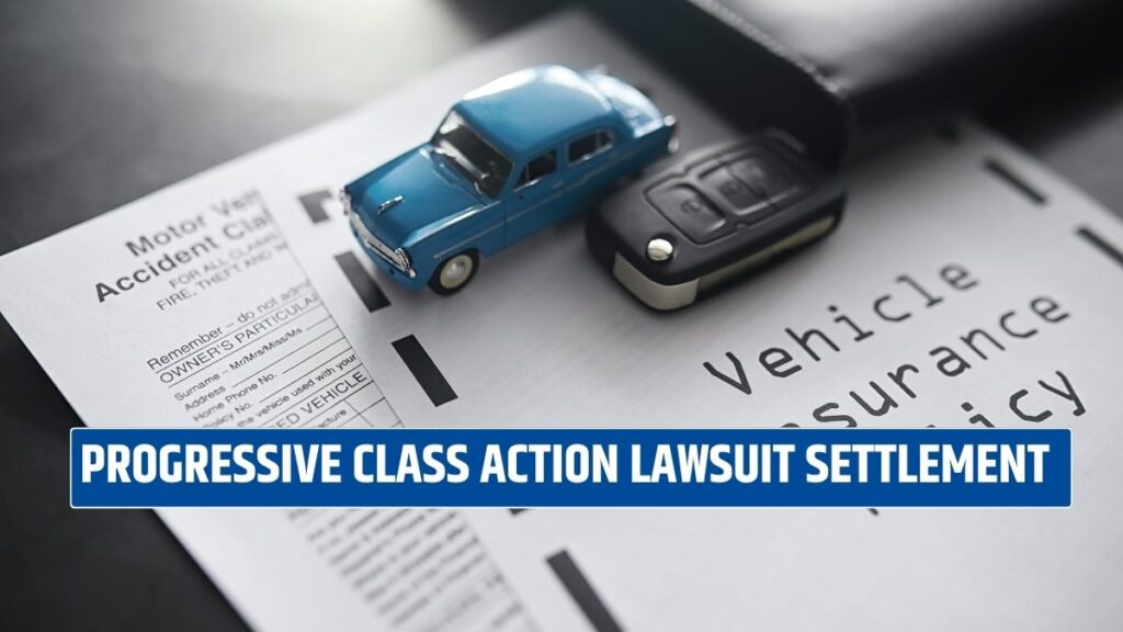 Progressive Class Action Lawsuit Settlement: Eligibility, Claim Process, and Payout Details!