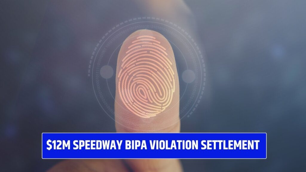 $12M Speedway BIPA Violation Settlement: You Can Get Up To $970!