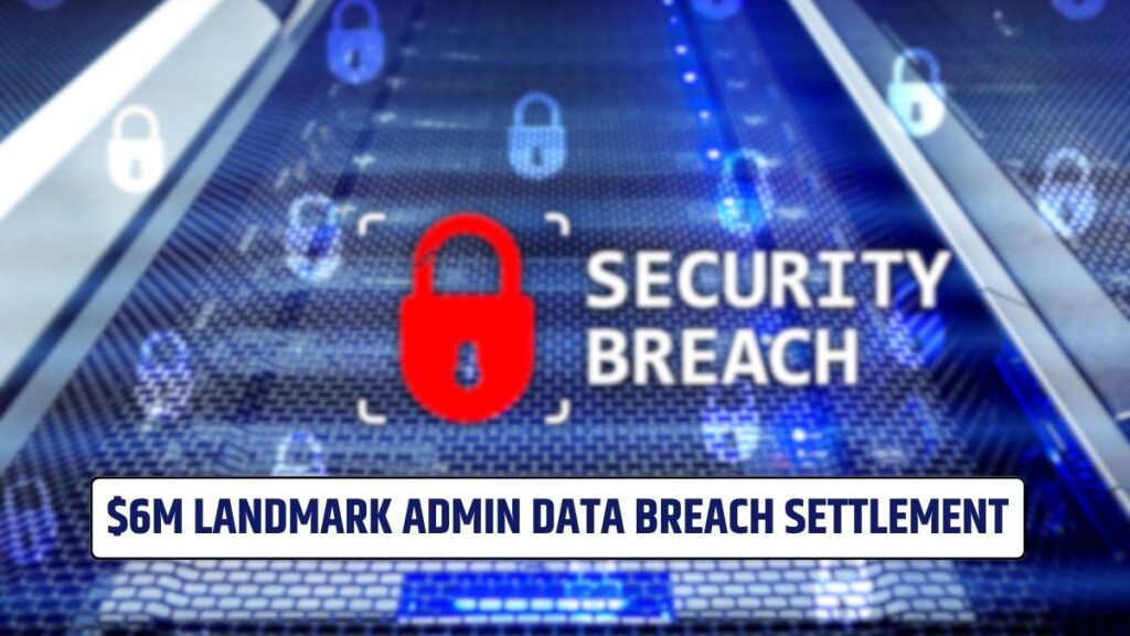 $6M Landmark Admin Data Breach Settlement: Payout Date, Amount, and Other Details!