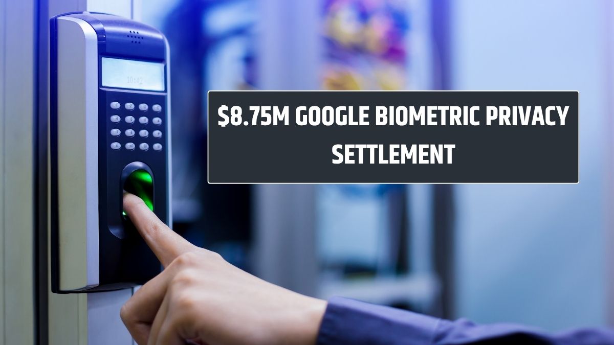 $8.75M Google Biometric Privacy Settlement; Claim Form, Due Date, Payout Amount