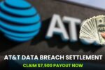AT&T Data Breach Settlement: Claim $7,500 Payout Now - Deadline Arriving!