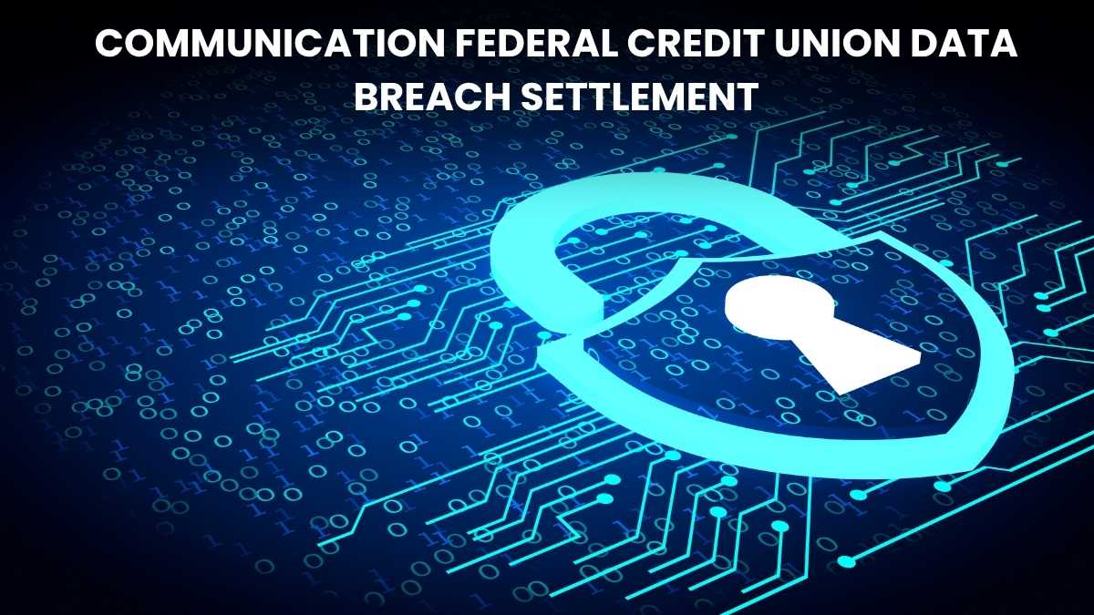 Communication Federal Credit Union Data Breach Settlement: Get Payout Upto $7,500!