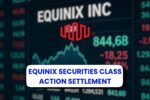 Equinix Securities Class Action Settlement: Get Your Portion From $41.5 Million!