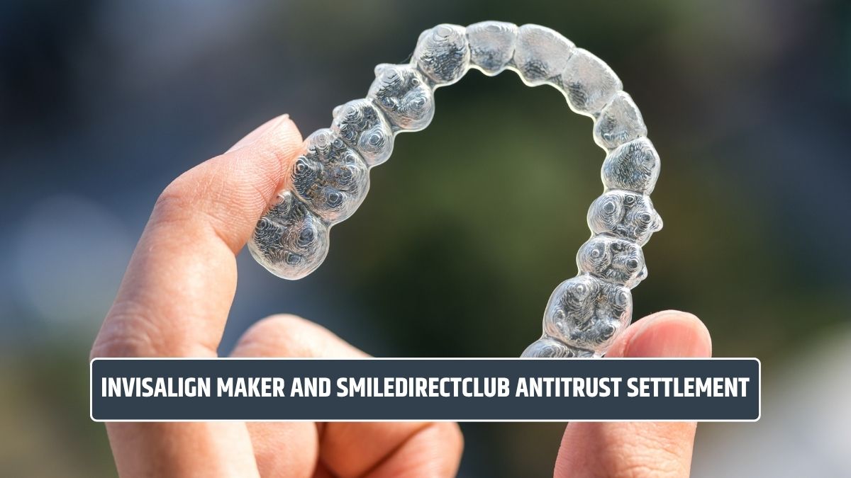 Invisalign maker and SmileDirectClub antitrust Settlement: Payout Amount, Eligibility Criteria