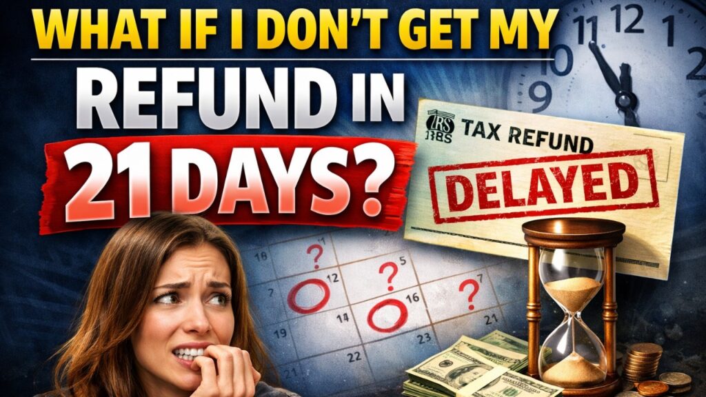 What if I don't get my refund in 21 days? Delay update and other details!